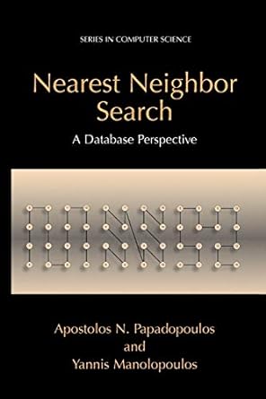 nearest neighbor search a database perspective 1st edition apostolos n. papadopoulos ,yannis manolopoulos