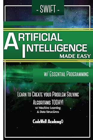 swift programming artificial intelligence made easy w/ essential programming learn to create your problem