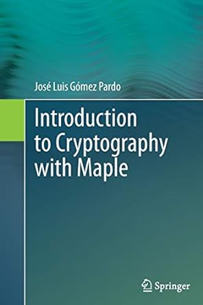 introduction to cryptography with maple 2013 edition jose luis gomez pardo 3642446213, 978-3642446214