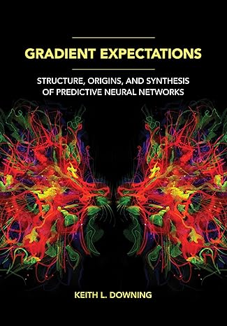 gradient expectations structure origins and synthesis of predictive neural networks 1st edition keith l.