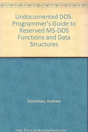 undocumented dos a programmer s guide to reserved ms dos functions and data structures 1st edition andrew