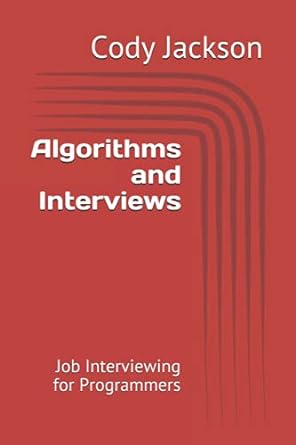 algorithms and interviews job interviewing for programmers 1st edition cody jackson 979-8742810575