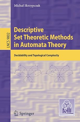 descriptive set theoretic methods in automata theory decidability and topological complexity 1st edition