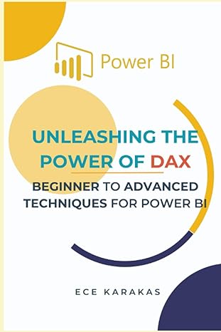 beginner to advanced techniques for power bi unleashing the power of dax 1st edition ece karakas