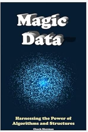 magic data part 2 harnessing the power of algorithms and structures 1st edition chuck sherman 979-8862956399