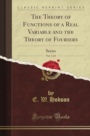 the theory of functions of a real variable and the theory of fouriers series vol 1 of 1 1st edition e w