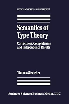 semantics of type theory correctness completeness and independence results 1st edition t. streicher