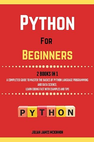 python for beginners 2 books in 1 a completed guide to master the basics of python language programming and