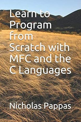 learn to program from scratch with mfc and the c languages 1st edition nicholas l pappas ph.d. 1082205605,