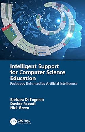 intelligent support for computer science education 1st edition barbara di eugenio ,davide fossati ,nick green