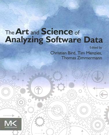 the art and science of analyzing software data 1st edition christian bird ,tim menzies ,thomas zimmermann