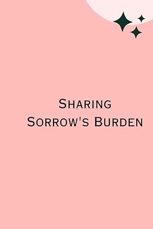 sharing sorrows burden 1st edition robert brian b0cnfnnf8q, 979-8891817937