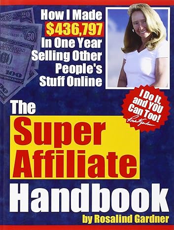 the super affiliate handbook how i made $436 797 in one year selling other peoples stuff online 1st edition