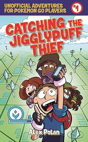 catching the jigglypuff thief unofficial adventures for pokemon go players book one 1st edition alex polan