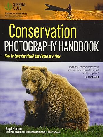 conservation photography handbook how to save the world one photo at a time 1st edition boyd norton
