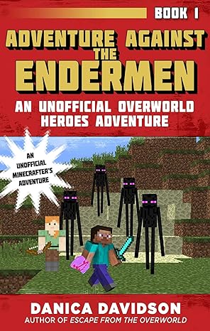 adventure against the endermen an unofficial overworld heroes adventure book one 1st edition danica davidson