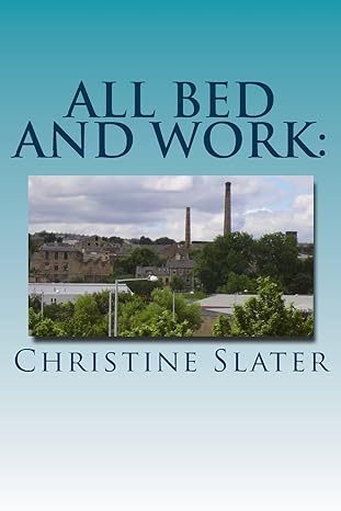 all bed and work looking at lives of lancashire textile workers burnley 1975 1st edition christine slater