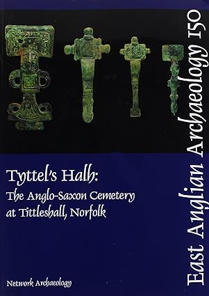 tyttel s halh the anglo saxon cemetery at tittleshall norfolk the archaeology of the bacton to king s lynn