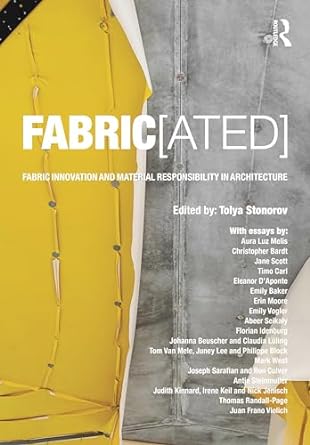 fabric ated fabric innovation and material responsibility in architecture 1st edition tolya stonorov