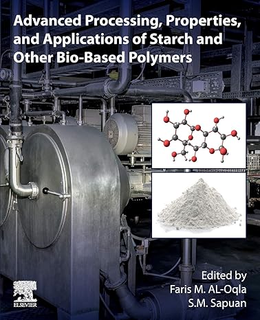 advanced processing properties and applications of starch and other bio based polymers 1st edition faris m.