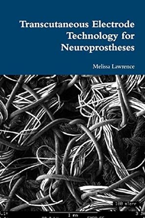 transcutaneous electrode technology for neuroprostheses 1st edition melissa lawrence 132623823x,