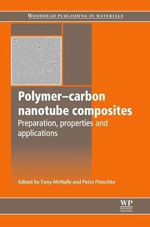 polymer carbon nanotube composites preparation properties and applications 1st edition tony mcnally ,petra