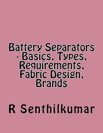 battery separators basics types requirements fabric design brands 1st edition r senthilkumar 1548312142,
