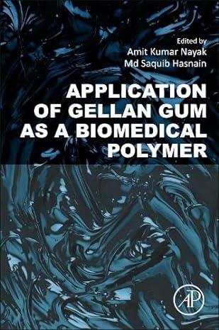 application of gellan gum as a biomedical polymer 1st edition amit kumar nayak phd, md saquib hasnain ph.d
