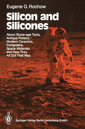 silicon and silicones about stone age tools antique pottery modern ceramics computers space materials and how