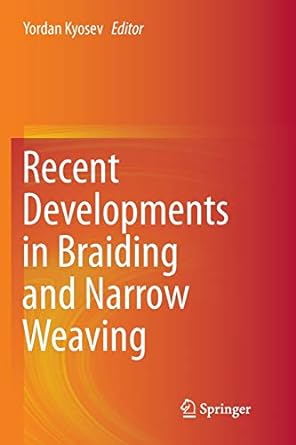 recent developments in braiding and narrow weaving 1st edition yordan kyosev 3319806890, 978-3319806891