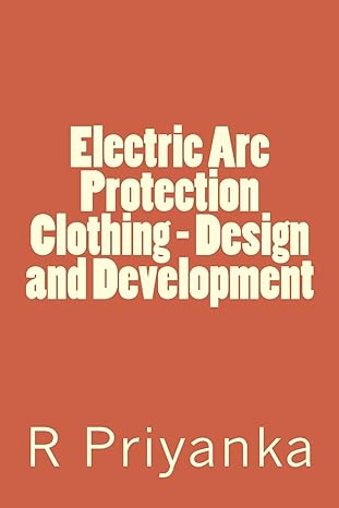 electric arc protection clothing design and development 1st edition r priyanka 1548209910, 978-1548209919