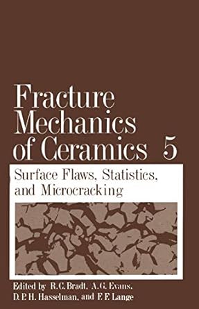 fracture mechanics of ceramics volume 5 surface flaws statistics and microcracking 1st edition r. c. bradt