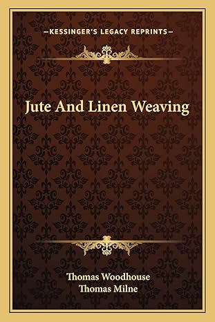 jute and linen weaving 1st edition thomas woodhouse ,thomas milne 1163802905, 978-1163802908