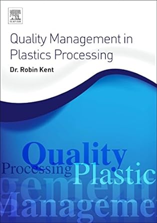 quality management in plastics processing 1st edition robin kent 0081020821, 978-0081020821