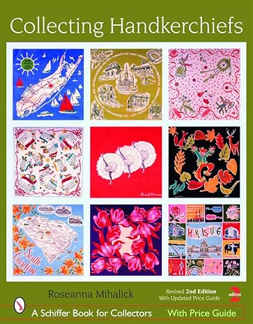 collecting handkerchiefs 2nd edition roseanna mihalick, christopher csajko 0764325175, 978-0764325175