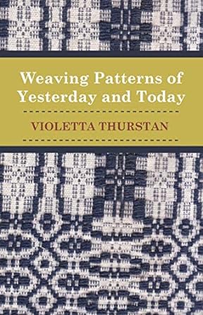 weaving patterns of yesterday and today 1st edition violetta thurstan 1447400887, 978-1447400882