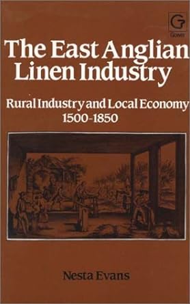 the east anglian linen industry rural industry and local economy 1500 1850 1st edition niesta evans