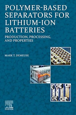 polymer based separators for lithium ion batteries production processing and properties 1st edition mark t.