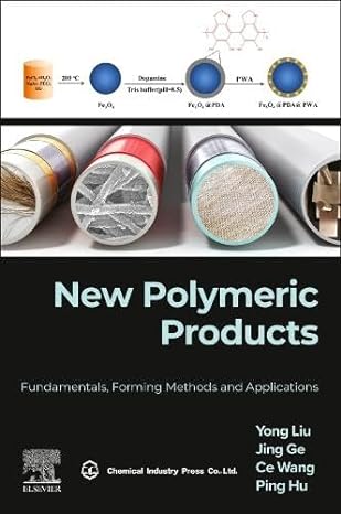 new polymeric products fundamentals forming methods and applications 1st edition yong liu, jing ge, ce wang,