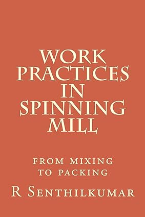work practices in spinning mill 1st edition r senthilkumar 153340240x, 978-1533402400
