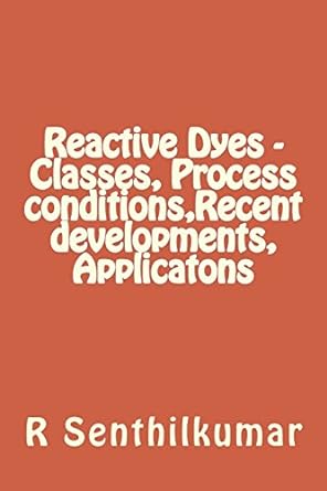 reactive dyes classes process conditions recent developments applicatons 1st edition r senthilkumar