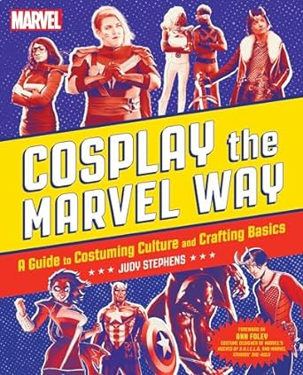 cosplay the marvel way a guide to costuming culture and crafting basics 1st edition judith stephens