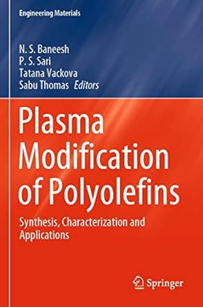 plasma modification of polyolefins synthesis characterization and applications 1st edition n. s. baneesh, p.
