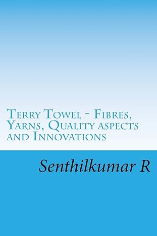 terry towel fibres yarns quality aspects and innovations 1st edition senthilkumar r 1979287872, 978-1979287876