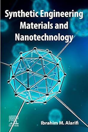 synthetic engineering materials and nanotechnology 1st edition ibrahim m. alarifi 0128240016, 978-0128240014