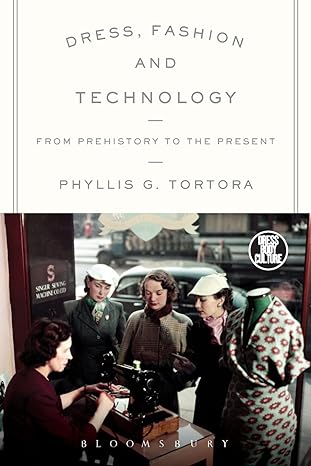 dress fashion and technology from prehistory to the present 1st edition phyllis g. tortora 0857851918,