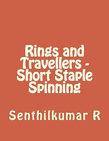 rings and travellers short staple spinning 1st edition senthilkumar r 1540620247, 978-1540620248