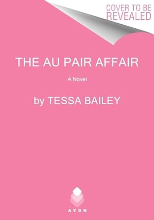 the au pair affair a novel  tessa bailey 0063308436, 978-0063308435