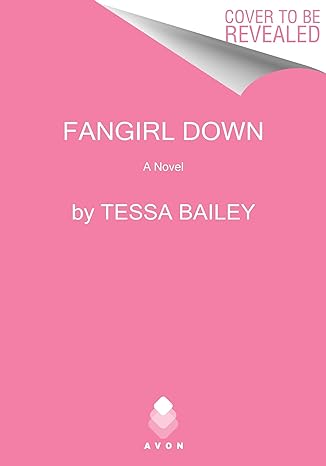 fangirl down a novel  tessa bailey 0063308363, 978-0063308367