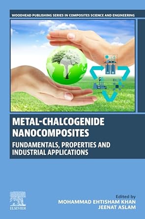 metal chalcogenide nanocomposites fundamentals properties and industrial applications 1st edition mohammad